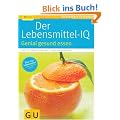 Lebensmittel-IQ, Der: Genial gesund essen (GU Ratgeber Gesundheit)