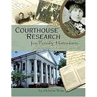 Courthouse Research for Family Historians: Your Guide to Genealogical Treasures by  Christine Rose