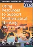 Using Resources to Support Mathematical Thinking: Primary and Early Years (Achieving QTS Practical Handbooks): Primary and Early Years