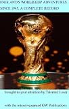 England's World Cup Adventures Since 1945: A Complete Record