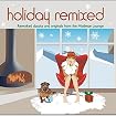 Holiday Remixed: Reworked Classics And Originals From The Mistletoe Lounge
