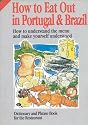 How to Eat Out in Portugal and Brazil: How to Understand the Menu and Make Yourself Understood