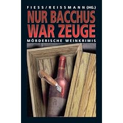 Nur Bacchus war Zeuge: M�rderische Weinkrimis (Anthologie)