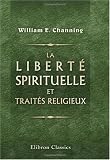 La liberté spirituelle et traités religieux: Introduction par É. Laboulaye (French Edition)