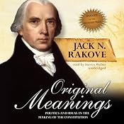 Original Meanings: Politics and Ideas in the Making of the Constitution | [Jack N. Rakove]