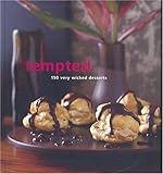 Tempted : 150 very wicked desserts