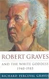 Review Weidenfeld & Nicolson  / Robert Graves And The White Goddess: The White Goddess, 1940-1985 v. 3