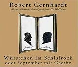 W&uuml;rstchen im Schlafrock oder September mit Goethe, 1 Audio-CD - Robert Gernhardt, Anne B&auml;renz, Frank Wolff