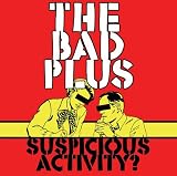 The Bad Plus｜Suspicious Activity [SONY XCP CONTENT/COPY-PROTECTED CD]