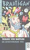 Tr�ume von Babylon - Ein Detektivroman 1942 - Richard Brautigan