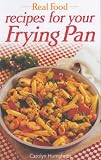Real Food: Recipes for Your Frying Pan (Real food)