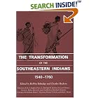 Click here to buy The Transformation of the Southeastern Indians: 1540-1760 (Chancellor Porter L. Fortune Symposium in Southern History... by Jr. Symposium on Southern History Chancellor Porter L. Fortune, Marvin T. Smith, Robbie Franklyn Ethridge, and Charles M. Hudson.