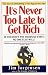 IT'S NEVER TOO LATE TO GET RICH: The Secrets of Building a Nest Egg at Any time
