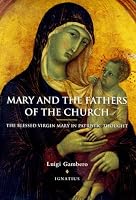 Mary and the Fathers of the Church: The Blessed Virgin Mary in Patristic Thought