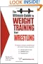 The Ultimate Guide to Weight Training for Wrestling (The Ultimate Guide to Weight Training for Sports, 30) (The Ultimate Guide to Weight Training for ... ... Guide to Weight Training for Sports, 30)