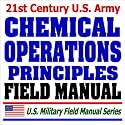 21st Century U.S. Army Chemical Operations Principles and Fundamentals Field Manual (FM 3-100) - NBC Challenge, Defense, Combat Operations