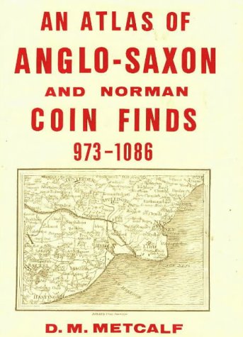 An Atlas of AngloÖSaxon and Norman Coins Finds C.973Ö1086 (Royal Numismatic Society Special Publication)