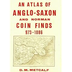 An Atlas of Anglo-Saxon and Norman Coin Finds, c.973-1086 (Royal Numismatic Society Special Publications)