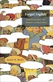 Forget English! : orientalisms and world literatures
