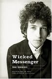 Wicked Messenger: Bob Dylan And the 1960s
