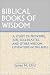 Book Biblical Books of Wisdom: A Study of Proverbs, Job, Ecclesiastes, and Other Wisdom Literature in the Bible