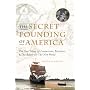 The Secret Founding of America: The Real Story of Freemasons, Puritans, & the Battle for The New World