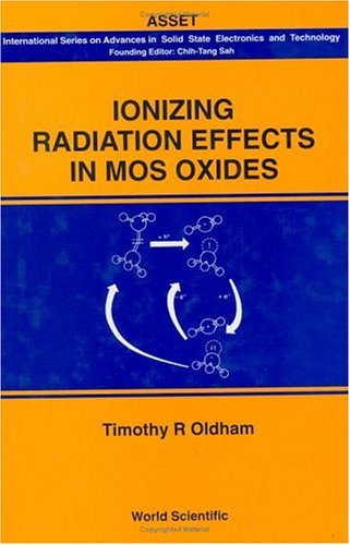 Ionizing Radiation Effects in Mos Oxides (International Series on Advances in Solid State Electronics and Technology)