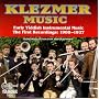 Klezmer Music: Early Yiddish Instrumental Music: The First Recordings: 1908-1927, From the Collection of Dr. Martin Schwartz