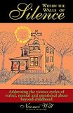 Within the Walls of Silence 2nd Edition: Addressing the vicious cycles of verbal, mental and emotional abuse beyond childhood
