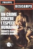 Un crime contre l'esp�ce humaine ? Enfants clon�s, enfants damn�s
