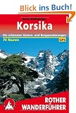Korsika. Die sch�nsten K�sten- und Bergwanderungen. 75 Touren mit GPS-Daten