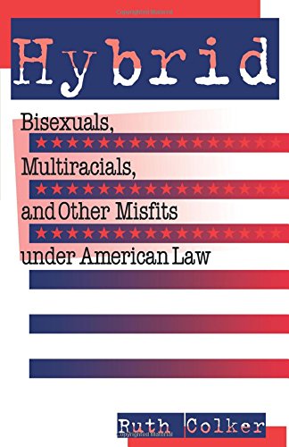 Hybrid: Bisexuals, Multiracials, and Other Misfits Under American Law (Critical America)
