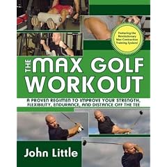 (THE MAX GOLF WORKOUT: A PROVEN REGIMEN TO IMPROVE YOUR STRENGTH, FLEXIBILITY, ENDURANCE, AND DISTANCE OFF THE TEE ) BY Little, John (Author) Paperback Published on (06 , 2008)