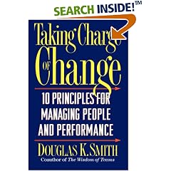 Taking Charge Of Change: Ten Principles For Managing People And Performance: Douglas K. Smith