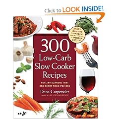 300 Low-Carb Slow Cooker Recipes: Healthy Dinners that are Ready When You Are by Dana Carpender