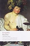 Bacchae and Other Plays: Iphigenia among the Taurians; Bacchae; Iphigenia at Aulis; Rhesus (Oxford World's Classics)