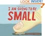I Am Going To Be Small