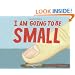 I Am Going To Be Small