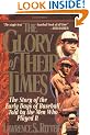 The Glory of Their Times: The Story of the Early Days of Baseball Told by the Men Who Played It