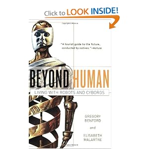 Beyond Human: Living with Robots and Cyborgs by Gregory Benford and Elisabeth Malartre