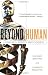 Beyond Human: Living with Robots and Cyborgs
