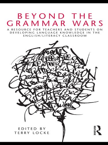 Beyond the Grammar Wars: A Resource for Teachers and Students on Developing Language Knowledge in the English/Literacy Classroom
