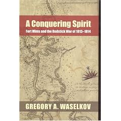 A Conquering Spirit: Fort Mims and the Redstick War of 1813-1814