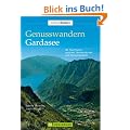 Genusswandern Gardasee: 40 Traumtouren zwischen Zitronenb�umen und Panoramagipfeln