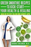 Green Smoothie Recipes to Kickstart Your Health and Healing: Based on the Best Selling Book Goodbye Lupus
