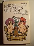 Und sie sch&auml;meten sich nicht - Ein ZweitausendjahrBericht - Joachim Fernau