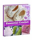 Essential Crochet: Create 30 Irresistible Projects with a Few Basic Stitches