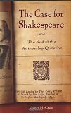 The Case for Shakespeare: The End of the Authorship Question
