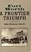 Fort Worth: A Frontier Triumph