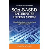 soa based enterprise integration a step by step guide to services based application